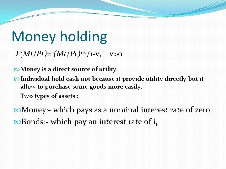 Money holding Γ(Mt/Pt)= (Mt/Pt)1 -v/1 -v, v>0 Money is a direct source of utility.