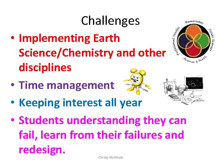 Challenges • Implementing Earth Science/Chemistry and other disciplines • Time management • Keeping interest