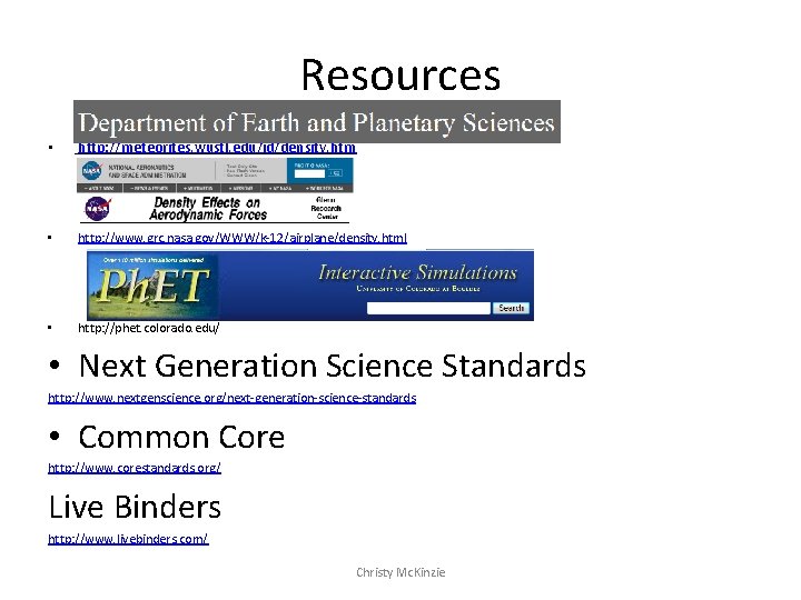 Resources • http: //meteorites. wustl. edu/id/density. htm • http: //www. grc. nasa. gov/WWW/k-12/airplane/density. html