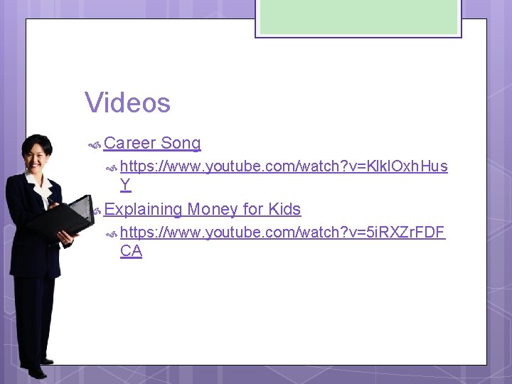 Videos Career Song https: //www. youtube. com/watch? v=Klkl. Oxh. Hus Y Explaining Money for