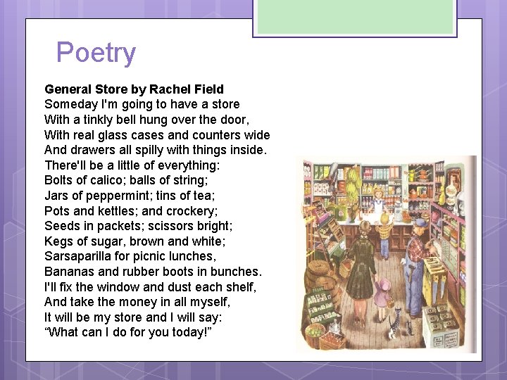 Poetry General Store by Rachel Field Someday I'm going to have a store With