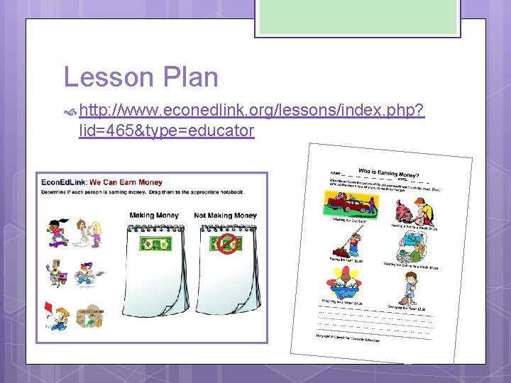 Lesson Plan http: //www. econedlink. org/lessons/index. php? lid=465&type=educator 