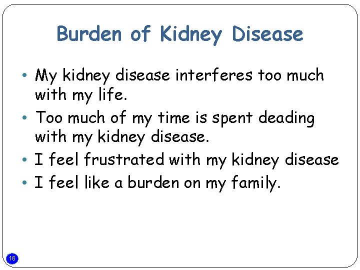 Burden of Kidney Disease • My kidney disease interferes too much with my life.