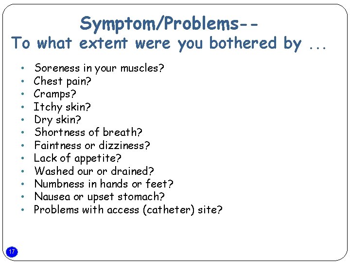 Symptom/Problems-- To what extent were you bothered by. . . • • • 17