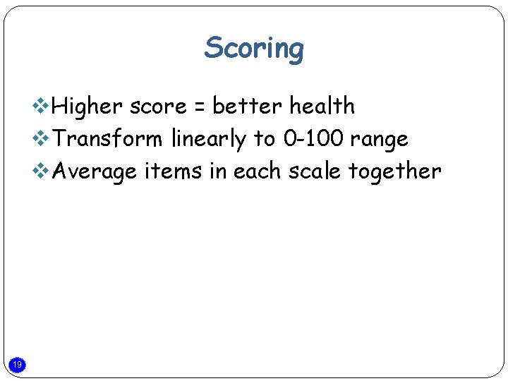 Scoring v. Higher score = better health v. Transform linearly to 0 -100 range
