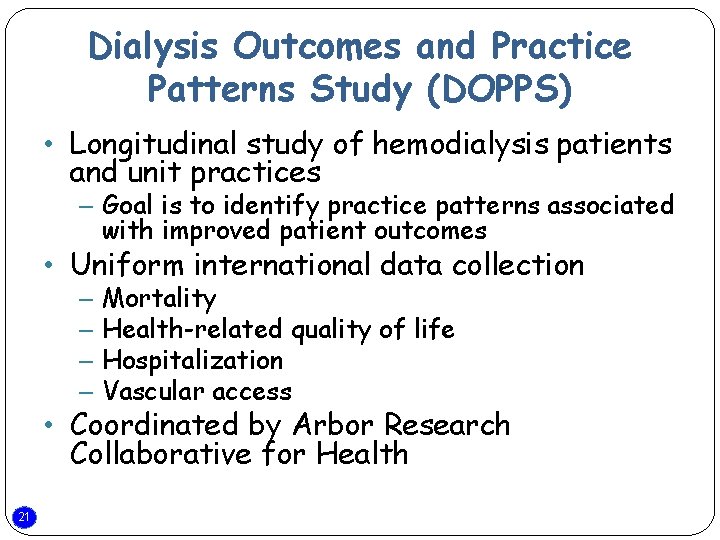 Dialysis Outcomes and Practice Patterns Study (DOPPS) • Longitudinal study of hemodialysis patients and