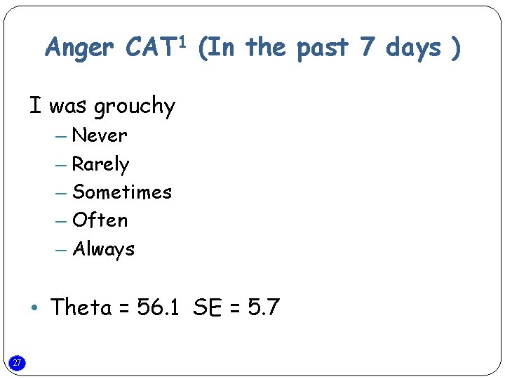 Anger CAT 1 (In the past 7 days ) I was grouchy – Never