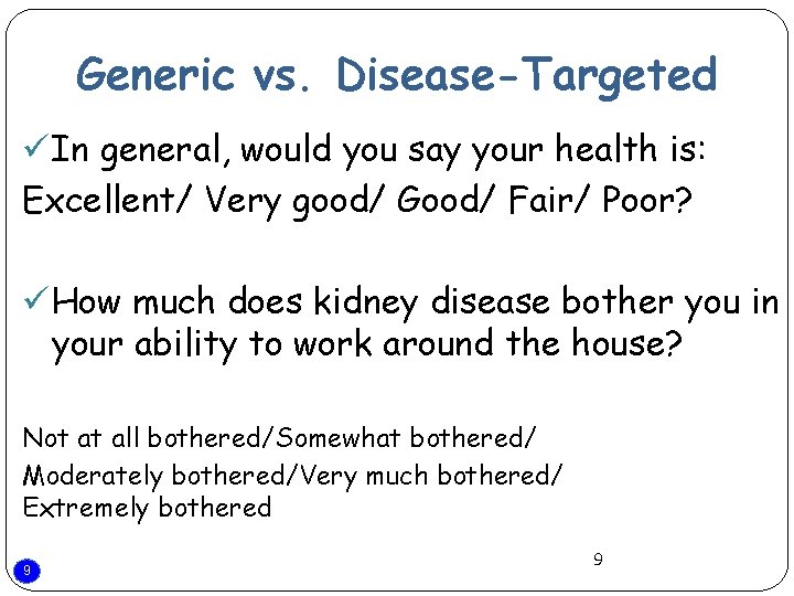 Generic vs. Disease-Targeted ü In general, would you say your health is: Excellent/ Very
