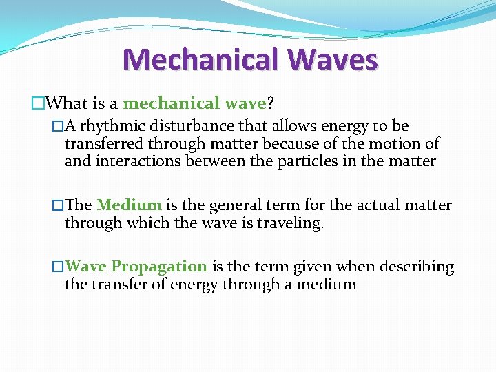 Mechanical Waves �What is a mechanical wave? �A rhythmic disturbance that allows energy to