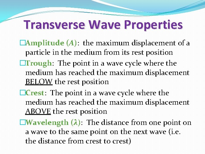 Transverse Wave Properties �Amplitude (A): the maximum displacement of a particle in the medium