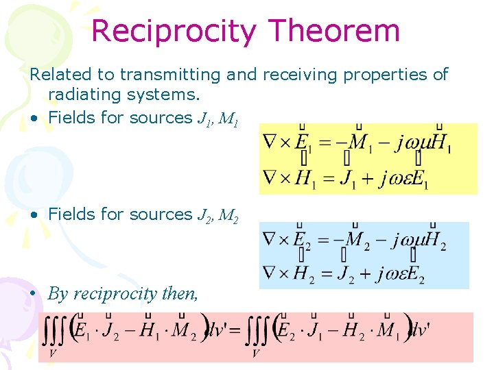 Reciprocity Theorem Related to transmitting and receiving properties of radiating systems. • Fields for