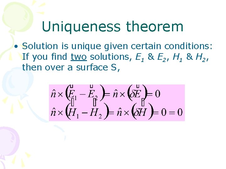 Uniqueness theorem • Solution is unique given certain conditions: If you find two solutions,