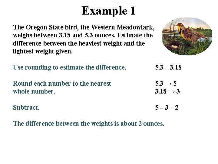 Example 1 The Oregon State bird, the Western Meadowlark, weighs between 3. 18 and
