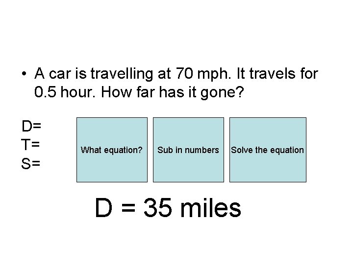  • A car is travelling at 70 mph. It travels for 0. 5