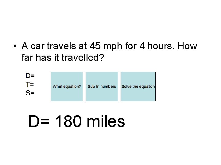  • A car travels at 45 mph for 4 hours. How far has