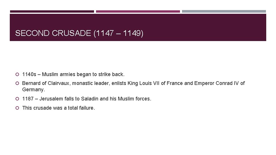 SECOND CRUSADE (1147 – 1149) 1140 s – Muslim armies began to strike back.