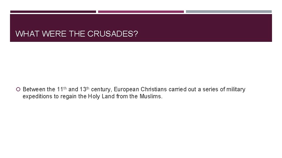 WHAT WERE THE CRUSADES? Between the 11 th and 13 th century, European Christians