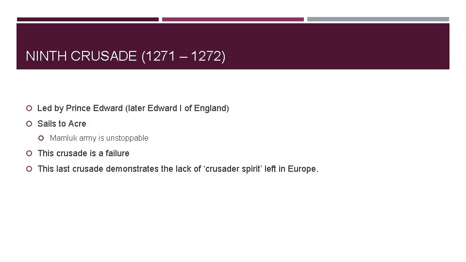 NINTH CRUSADE (1271 – 1272) Led by Prince Edward (later Edward I of England)