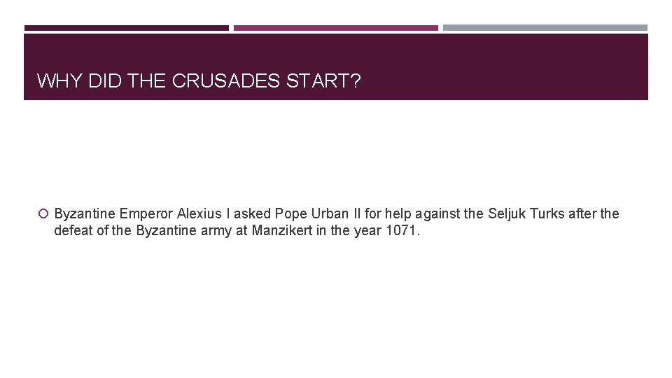 WHY DID THE CRUSADES START? Byzantine Emperor Alexius I asked Pope Urban II for
