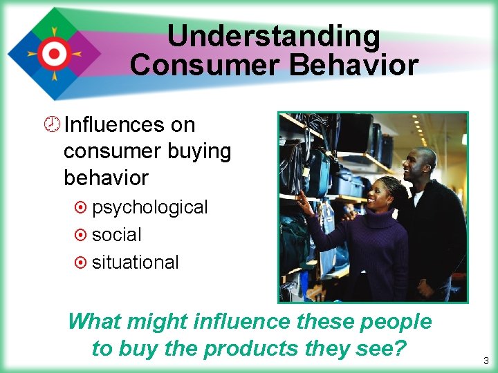 Understanding Consumer Behavior ¾ Influences on consumer buying behavior ¤ psychological ¤ social ¤