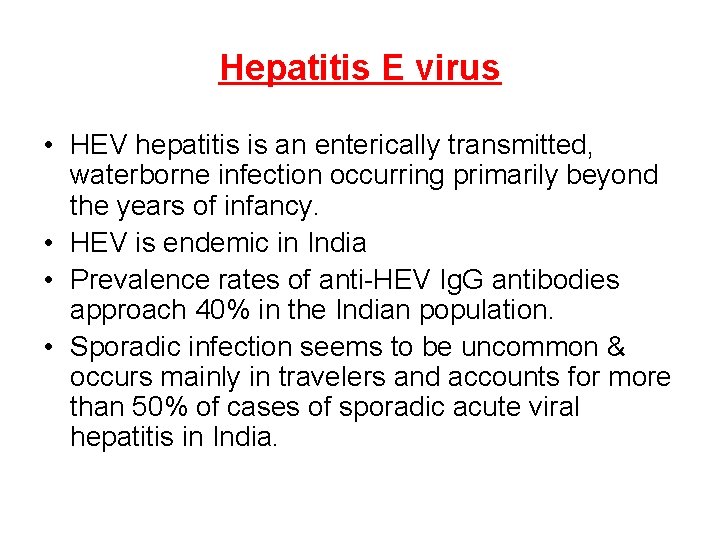 Hepatitis E virus • HEV hepatitis is an enterically transmitted, waterborne infection occurring primarily