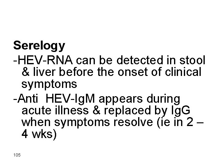 Serelogy -HEV-RNA can be detected in stool & liver before the onset of clinical