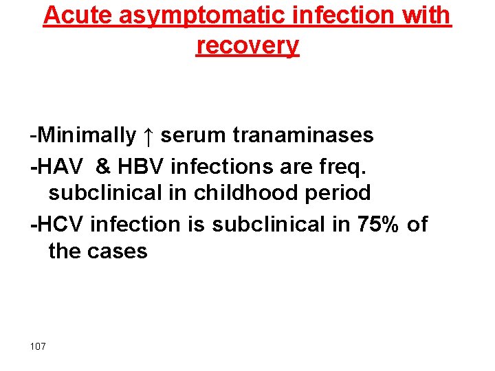 Acute asymptomatic infection with recovery -Minimally ↑ serum tranaminases -HAV & HBV infections are