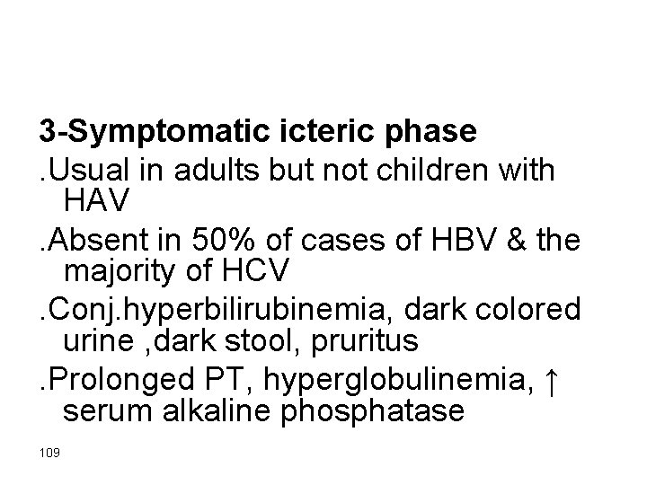 3 -Symptomatic icteric phase. Usual in adults but not children with HAV. Absent in