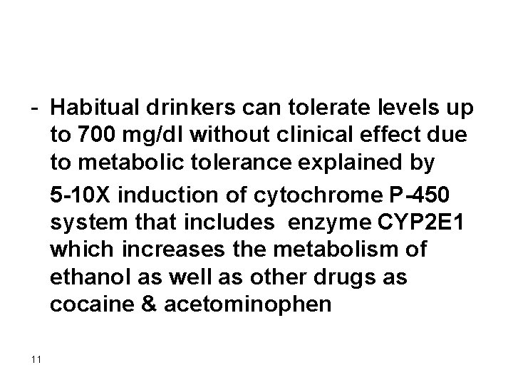 - Habitual drinkers can tolerate levels up to 700 mg/dl without clinical effect due