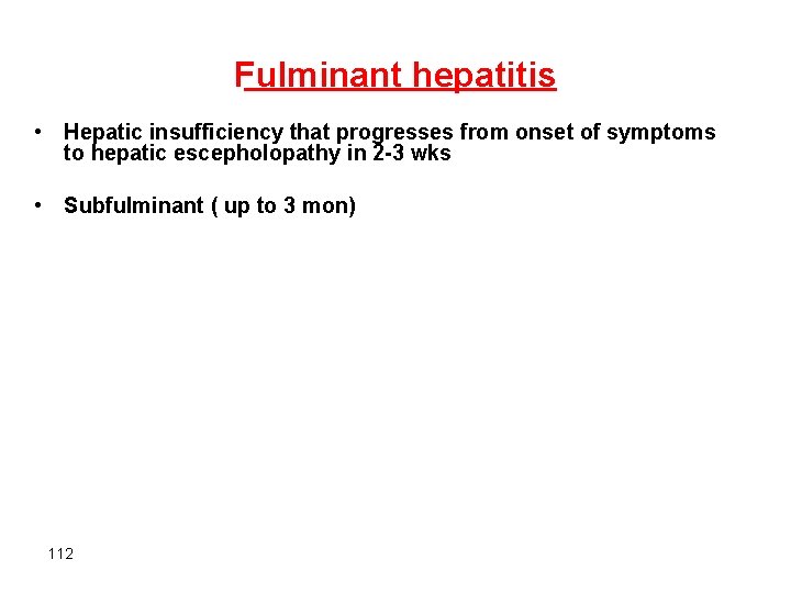 Fulminant hepatitis • Hepatic insufficiency that progresses from onset of symptoms to hepatic escepholopathy