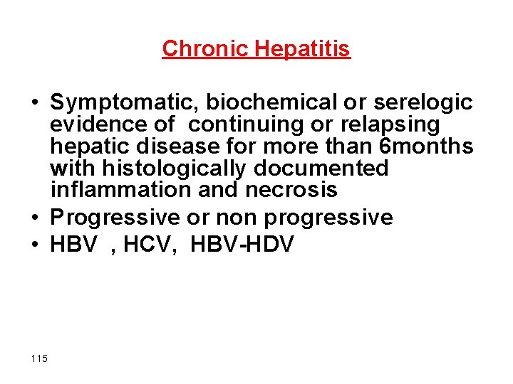 Chronic Hepatitis • Symptomatic, biochemical or serelogic evidence of continuing or relapsing hepatic disease