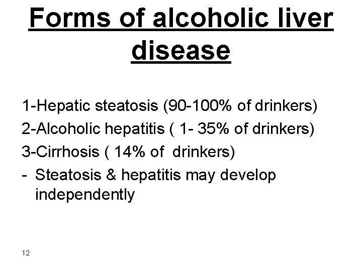 Forms of alcoholic liver disease 1 -Hepatic steatosis (90 -100% of drinkers) 2 -Alcoholic