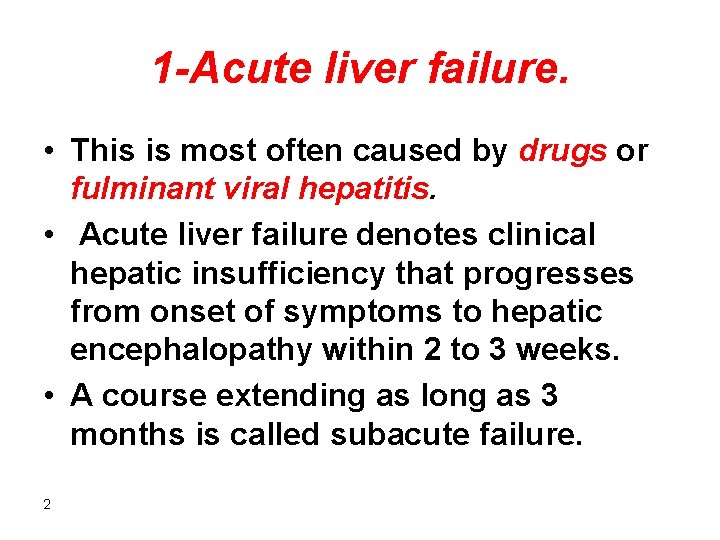 1 -Acute liver failure. • This is most often caused by drugs or fulminant