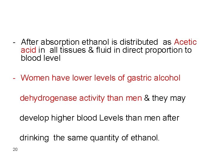 - After absorption ethanol is distributed as Acetic acid in all tissues & fluid