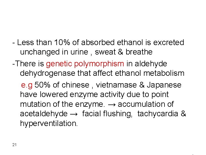 - Less than 10% of absorbed ethanol is excreted unchanged in urine , sweat