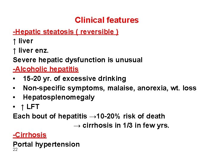 Clinical features -Hepatic steatosis ( reversible ) ↑ liver enz. Severe hepatic dysfunction is