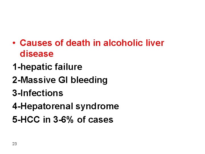  • Causes of death in alcoholic liver disease 1 -hepatic failure 2 -Massive