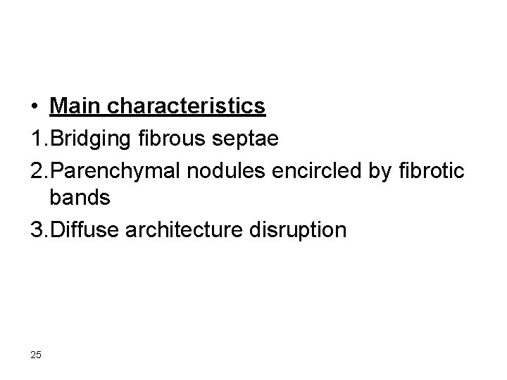  • Main characteristics 1. Bridging fibrous septae 2. Parenchymal nodules encircled by fibrotic