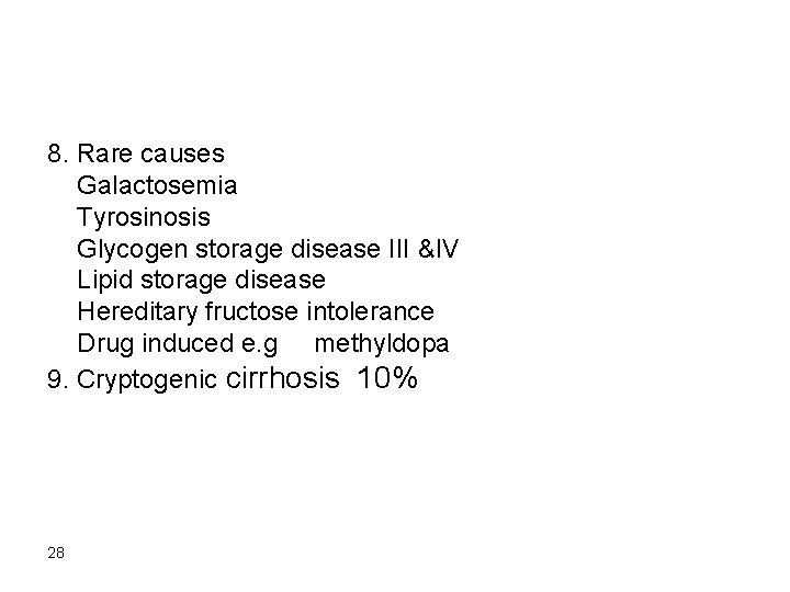 8. Rare causes Galactosemia Tyrosinosis Glycogen storage disease III &IV Lipid storage disease Hereditary