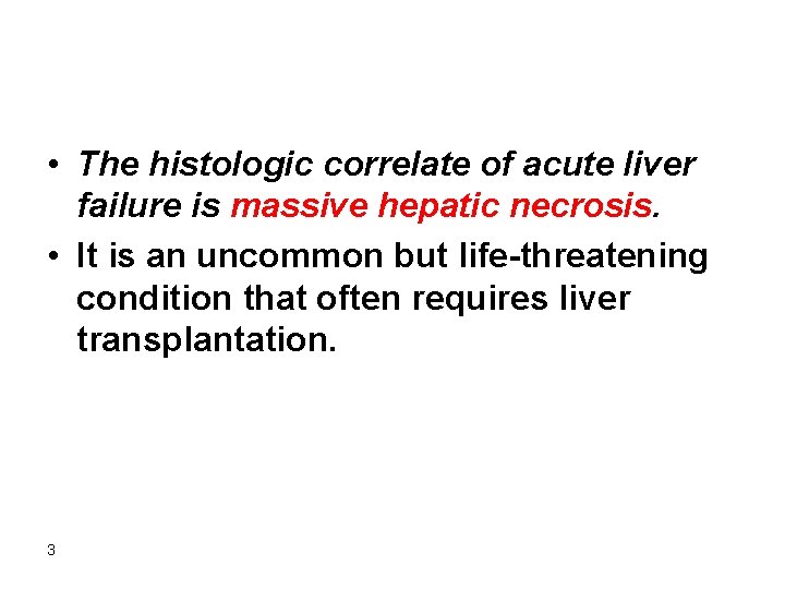  • The histologic correlate of acute liver failure is massive hepatic necrosis. •