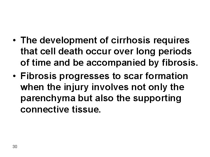 • The development of cirrhosis requires that cell death occur over long periods