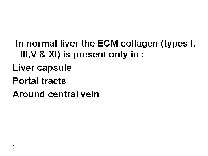 -In normal liver the ECM collagen (types I, III, V & XI) is present