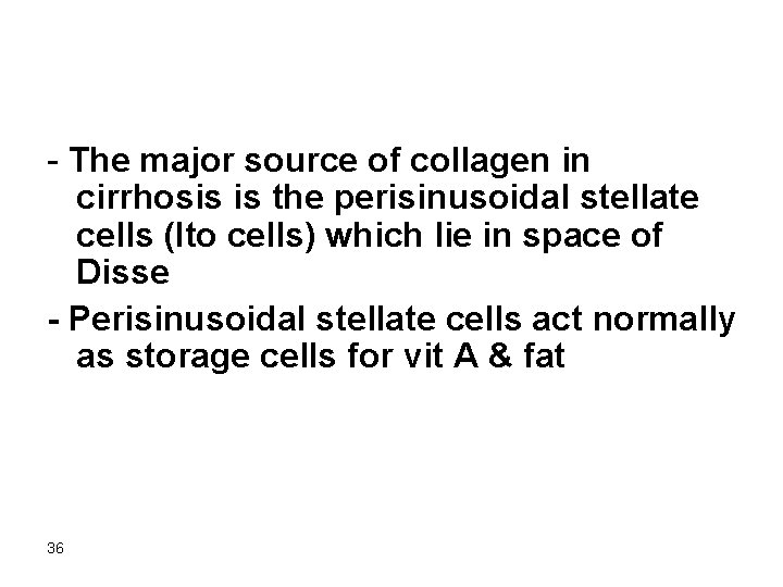 - The major source of collagen in cirrhosis is the perisinusoidal stellate cells (Ito