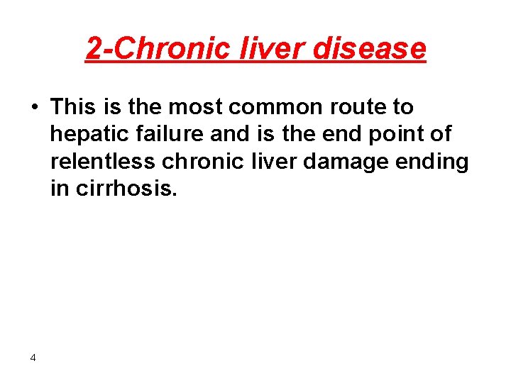 2 -Chronic liver disease • This is the most common route to hepatic failure