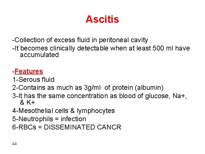 Ascitis -Collection of excess fluid in peritoneal cavity -It becomes clinically detectable when at