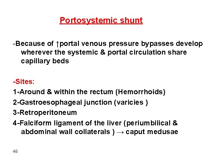  Portosystemic shunt -Because of ↑portal venous pressure bypasses develop wherever the systemic &