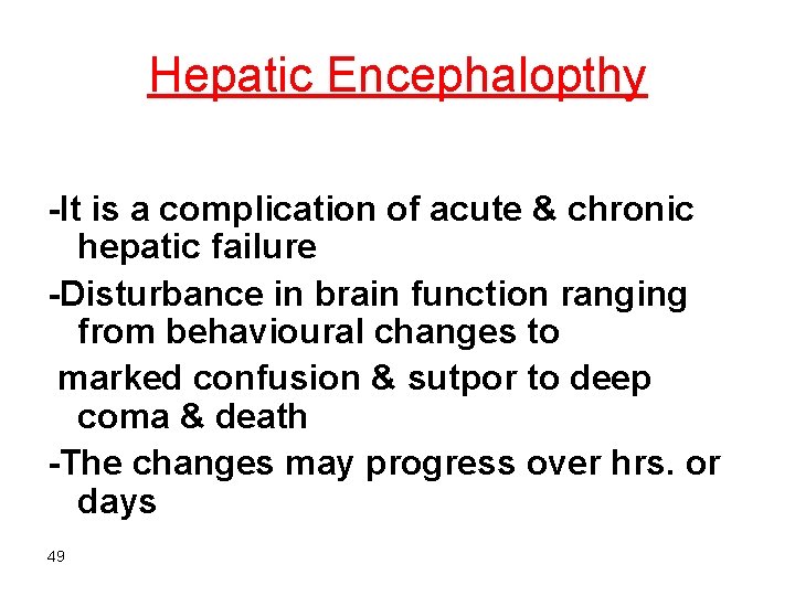 Hepatic Encephalopthy -It is a complication of acute & chronic hepatic failure -Disturbance in