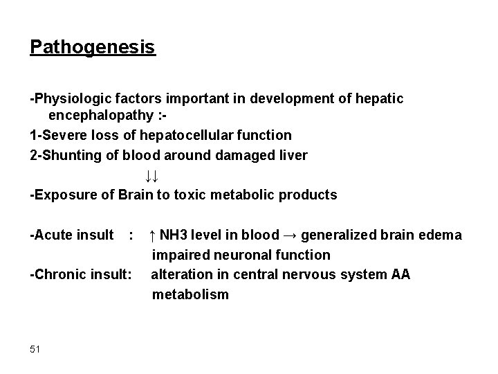 Pathogenesis -Physiologic factors important in development of hepatic encephalopathy : 1 -Severe loss of