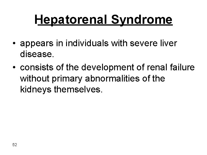 Hepatorenal Syndrome • appears in individuals with severe liver disease. • consists of the