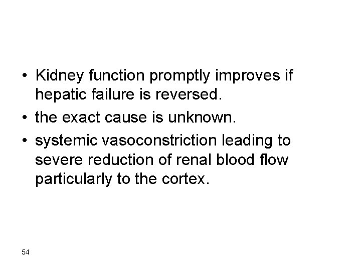  • Kidney function promptly improves if hepatic failure is reversed. • the exact